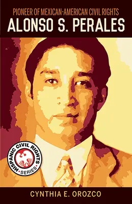 Priekopník mexicko-amerických občianskych práv: Alonso S. Perales - Pioneer of Mexican-American Civil Rights: Alonso S. Perales