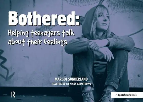 Pomáhať tínedžerom hovoriť o svojich pocitoch: Sada - Bothered: Helping Teenagers Talk about Their Feelings