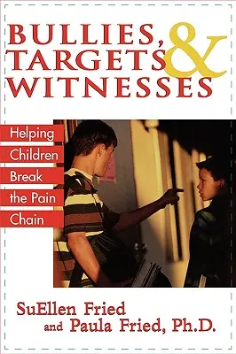 Šikana, terče a svedkovia: Pomáhame deťom prelomiť reťaz bolesti - Bullies, Targets, and Witnesses: Helping Children Break the Pain Chain