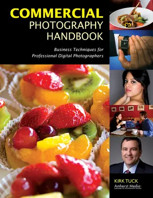 Príručka komerčnej fotografie: Obchodné techniky pre profesionálnych digitálnych fotografov - Commercial Photography Handbook: Business Techniques for Professional Digital Photographers