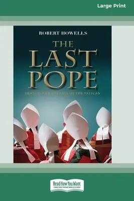 Posledný pápež: František a pád Vatikánu [Standard Large Print 16 Pt Edition] - The Last Pope: Francis and The Fall of The Vatican [Standard Large Print 16 Pt Edition]