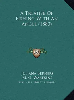 Pojednanie o rybolove pod uhlom (1880) - A Treatise Of Fishing With An Angle (1880)
