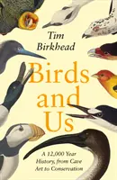 Vtáky a my - 12 000 rokov histórie od jaskynného umenia po ochranu prírody - Birds and Us - A 12,000 Year History, from Cave Art to Conservation