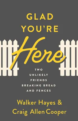Som rád, že ste tu: Dvaja nepravdepodobní priatelia lámu chlieb a ploty - Glad You're Here: Two Unlikely Friends Breaking Bread and Fences