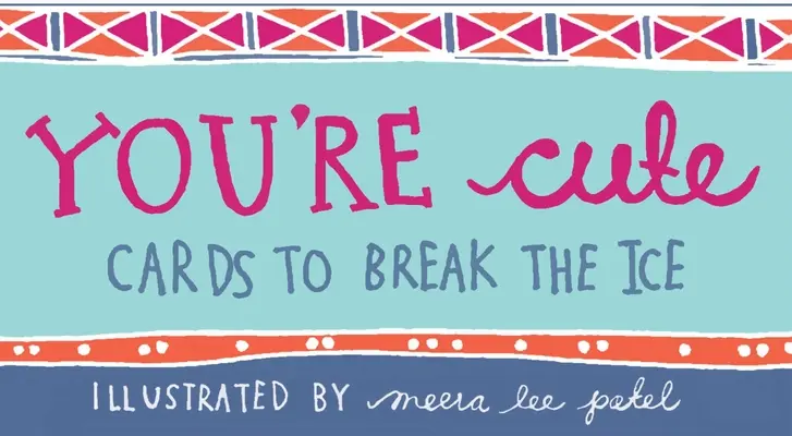 Si rozkošný: Karty na prelomenie ľadov - You're Cute: Cards to Break the Ice