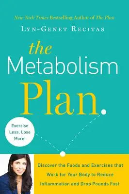 Metabolický plán: Objavte potraviny a cvičenia, ktoré fungujú na vaše telo, aby ste znížili zápal a rýchlo zhodili kilá - The Metabolism Plan: Discover the Foods and Exercises That Work for Your Body to Reduce Inflammation and Drop Pounds Fast