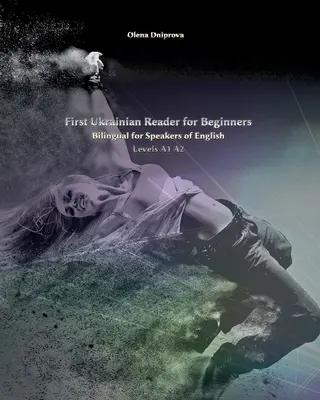 Prvá ukrajinská čítanka pre začiatočníkov: Dvojjazyčná verzia pre anglicky hovoriacich na úrovni A1 A2 - First Ukrainian Reader for Beginners: Bilingual for Speakers of English Levels A1 A2