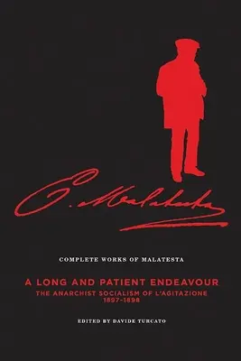 The Complete Works of Malatesta Vol. III: Dlhé a trpezlivé dielo: Anarchistický socializmus l'Agitazione, 1897-98 - The Complete Works of Malatesta Vol. III: A Long and Patient Work: The Anarchist Socialism of l'Agitazione, 1897-98