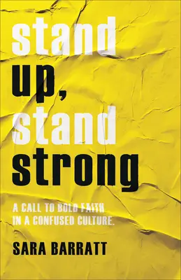 Postav sa, buď silný: Výzva k odvážnej viere v zmätenej kultúre - Stand Up, Stand Strong: A Call to Bold Faith in a Confused Culture
