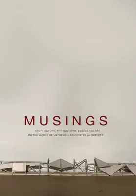 Úvahy: Mathews & Associates Architects: architektúra, fotografia, eseje a umenie - Musings: Architecture, Photography, Essays and Art on the Works of Mathews & Associates Architects