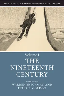 Cambridgeské dejiny moderného európskeho myslenia: Vydanie: 1. zväzok, devätnáste storočie - The Cambridge History of Modern European Thought: Volume 1, the Nineteenth Century