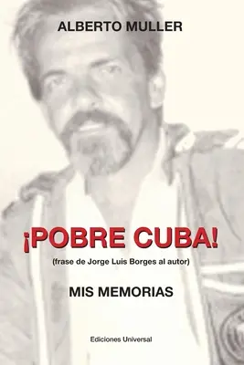 POBRE CUBA (frase de Jorge Luis Borges al autor? MIS MEMORIAS: POBRE CUBA (frase de Jorge Luis Borges al autor?. MIS MEMORIAS - POBRE CUBA (frase de Jorge Luis Borges al autor?. MIS MEMORIAS: POBRE CUBA (frase de Jorge Luis Borges al autor?. MIS MEMORIAS