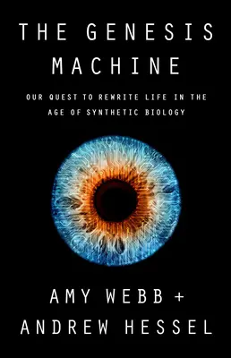 The Genesis Machine: Naša snaha prepísať život vo veku syntetickej biológie - The Genesis Machine: Our Quest to Rewrite Life in the Age of Synthetic Biology