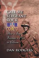 Volajte ma seržant Rock: Ako sa z chlapca stal muž vo Vietname - Call Me Sergeant Rock: How a Boy Becomes a Man in Vietnam