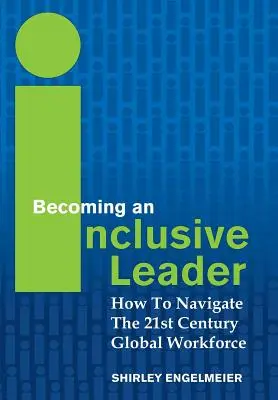 Stať sa inkluzívnym lídrom: Ako sa orientovať v globálnej pracovnej sile 21. storočia - Becoming an Inclusive Leader: How to Navigate the 21st Century Global Workforce