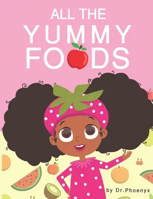 Všetky mňamky: Dobrodružstvo zdravého stravovania pre deti - All The Yummy Foods: A Children's Healthy Eating Adventure