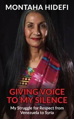 Dávať hlas môjmu mlčaniu: Môj boj za rešpekt od Venezuely po Sýriu - Giving Voice to My Silence: My Struggle for Respect from Venezuela to Syria
