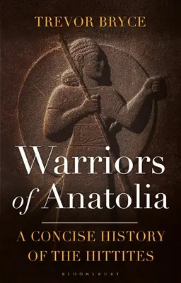 Bojovníci Anatólie: Stručné dejiny Chetitov - Warriors of Anatolia: A Concise History of the Hittites