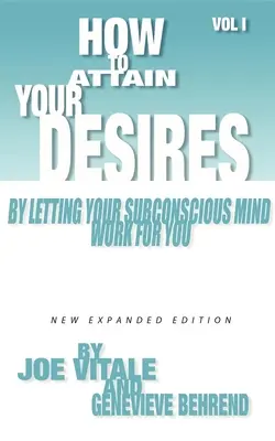 Ako dosiahnuť svoje túžby tým, že necháte pracovať svoje podvedomie za vás, 1. diel - How to Attain Your Desires by Letting Your Subconscious Mind Work for You, Volume 1