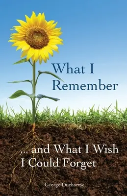 Čo si pamätám... a na čo by som rád zabudol - What I Remember ... and What I Wish I Could Forget