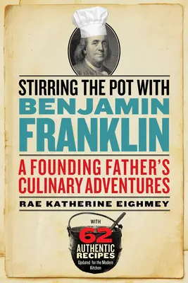 Miešanie hrnca s Benjaminom Franklinom: Kulinárske dobrodružstvá otca zakladateľa - Stirring the Pot with Benjamin Franklin: A Founding Father's Culinary Adventures