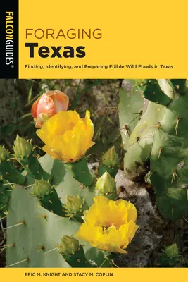 Foraging Texas: Hľadanie, identifikácia a príprava jedlých divokých potravín v Texase - Foraging Texas: Finding, Identifying, and Preparing Edible Wild Foods in Texas