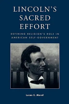 Lincolnova posvätná snaha: Vymedzenie úlohy náboženstva v americkej samospráve - Lincoln's Sacred Effort: Defining Religion's Role in American Self-Government