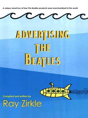Reklama na Beatles (Hc): Jedinečný pohľad na to, ako sa výrobky Beatles predávali svetu - Advertising the Beatles (Hc): A Unique Look at How Beatles Products Were Merchandised to the World