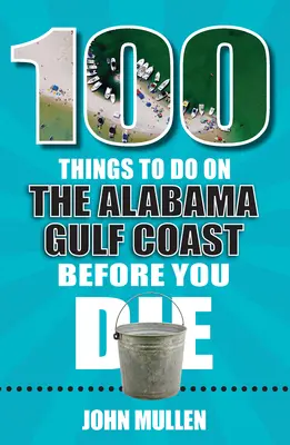 100 vecí, ktoré treba urobiť na pobreží Alabamského zálivu, kým zomriete - 100 Things to Do on the Alabama Gulf Coast Before You Die