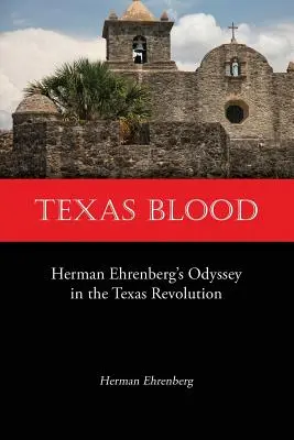 Texaská krv: Odyssea Hermana Ehrenberga v texaskej revolúcii - Texas Blood: Herman Ehrenberg's Odyssey in the Texas Revolution
