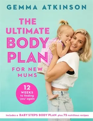 Ultimátny telesný plán pre novopečené mamičky: 12 týždňov, aby ste sa opäť našli - The Ultimate Body Plan for New Mums: 12 Weeks to Finding You Again