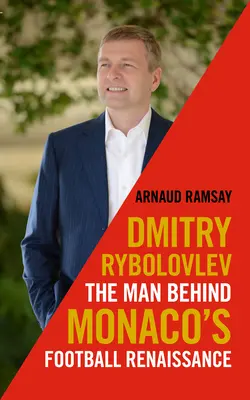 Dmitrij Rybolovlev: Muž, ktorý stojí za futbalovou renesanciou Monaka - Dmitry Rybolovlev: The Man Behind Monaco's Football Renaissance