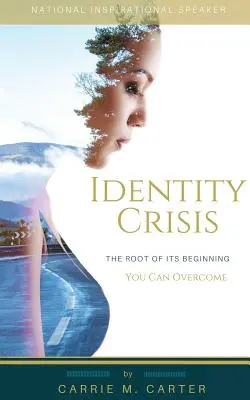 Kríza identity: Môžete ju prekonať - Identity Crisis: The Root of It's Beginning, You Can Overcome