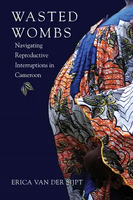Pusté lono: Navigácia pri prerušovaní reprodukcie v Kamerune - Wasted Wombs: Navigating Reproductive Interruptions in Cameroon