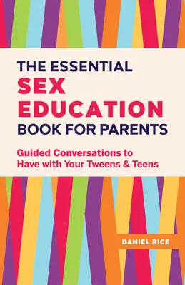 Základná kniha sexuálnej výchovy pre rodičov: Knižka o rodičovstve: Návody na rozhovory s dospievajúcimi a tínedžermi - The Essential Sex Education Book for Parents: Guided Conversations to Have with Your Tweens and Teens
