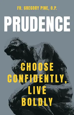 Obozretnosť: Sebavedomá voľba, odvážny život - Prudence: Choose Confidently, Live Boldly