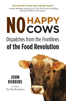 Žiadne šťastné kravy: (Vegetariánska, vegánska, trvalo udržateľná strava, pre čitateľov etika) - No Happy Cows: Dispatches from the Frontlines of the Food Revolution (Vegetarian, Vegan, Sustainable Diet, for Readers of the Ethics