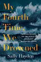 Po štvrtýkrát sme sa utopili - Hľadanie útočiska na najsmrteľnejšej migračnej trase sveta - My Fourth Time, We Drowned - Seeking Refuge on the World's Deadliest Migration Route