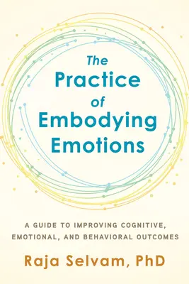 The Practice of Embodying Emotions: Príručka na zlepšenie kognitívnych, emocionálnych a behaviorálnych výsledkov - The Practice of Embodying Emotions: A Guide for Improving Cognitive, Emotional, and Behavioral Outcomes
