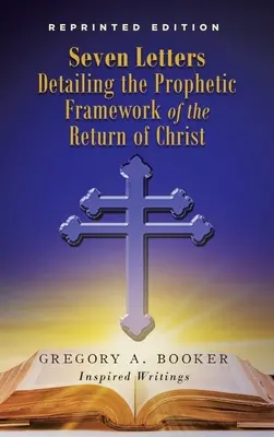Sedem listov, v ktorých sa podrobne opisuje prorocký rámec Kristovho návratu - Seven Letters Detailing the Prophetic Framework of the Return of Christ