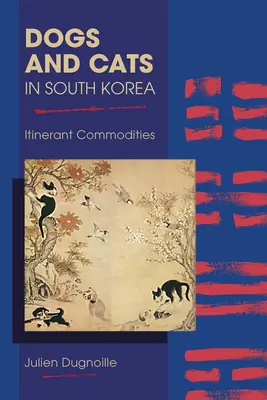 Psy a mačky v Južnej Kórei: Kočovné komodity - Dogs and Cats in South Korea: Itinerant Commodities