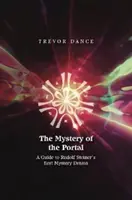 Záhada portálu - Sprievodca prvou mysterióznou drámou Rudolfa Steinera - Mystery of the Portal - A Guide to Rudolf Steiner's first Mystery Drama