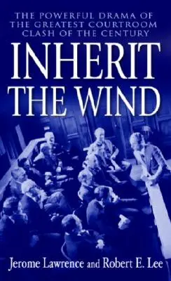 Zdediť vietor: Silná dráma najväčšieho súdneho sporu storočia - Inherit the Wind: The Powerful Drama of the Greatest Courtroom Clash of the Century