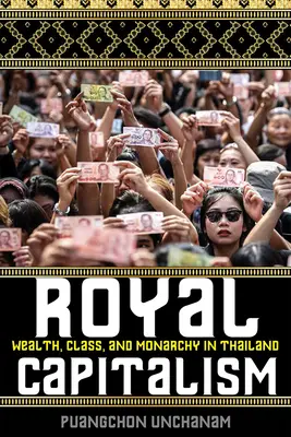 Kráľovský kapitalizmus: Bohatstvo, trieda a monarchia v Thajsku - Royal Capitalism: Wealth, Class, and Monarchy in Thailand