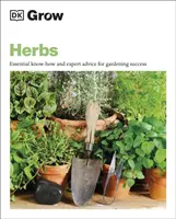 Pestovanie byliniek - základné know-how a rady odborníkov pre úspešné záhradkárčenie - Grow Herbs - Essential Know-how and Expert Advice for Gardening Success