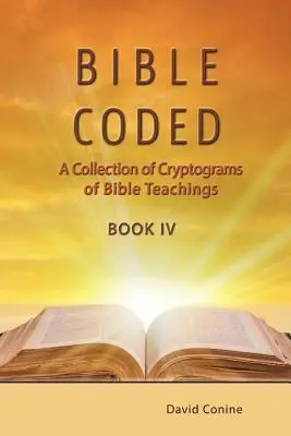 Biblická kódovaná kniha IV: Zbierka kryptogramov biblického učenia - Bible Coded Book IV: A Collection of Cryptograms of Bible Teachings