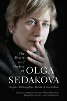 Poézia a poetika Olgy Sedákovej: východiská, filozofia, sporné body - The Poetry and Poetics of Olga Sedakova: Origins, Philosophies, Points of Contention