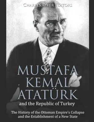 Mustafa Kemal Atatrk a Turecká republika: Turecká republika a Turecká republika: Dejiny rozpadu Osmanskej ríše a založenia nového štátu - Mustafa Kemal Atatrk and the Republic of Turkey: The History of the Ottoman Empire's Collapse and the Establishment of a New State