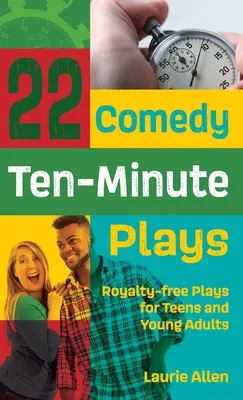 22 komediálnych desaťminútových hier: Dramatické hry pre tínedžerov a mladých dospelých bez nároku na honorár - 22 Comedy Ten-Minute Plays: Royalty-free Plays for Teens and Young Adults