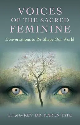 Hlasy posvätnej ženskosti: Rozhovory na pretváranie nášho sveta - Voices of the Sacred Feminine: Conversations to Re-Shape Our World